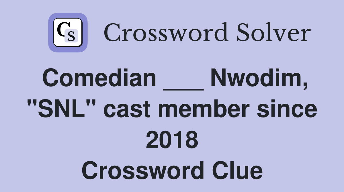 Comedian ___ Nwodim, "SNL" cast member since 2018 Crossword Clue